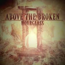Above The Broken : Hourglass